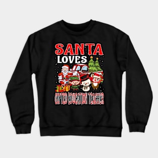 Santa Loves Gifted Education Teacher Crewneck Sweatshirt